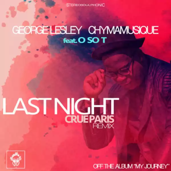 George Lesley - Last Night (Crue Paris Remix) ft. Chymamusique, O So T,  Crue Paris